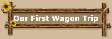 Our First Wagon Trip